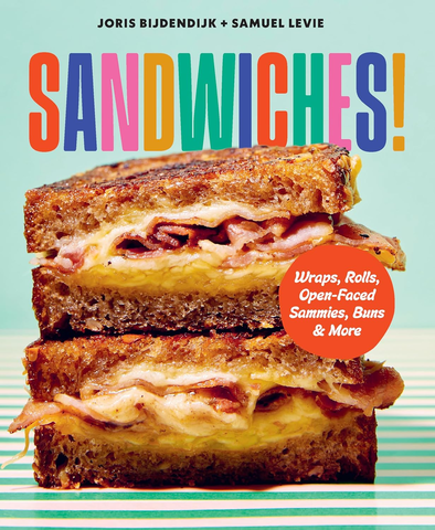 Sandwiches!: Wraps, Rolls, Open-Faced Sammies, Buns & More by Joris Bijdendijk & Samuel Levie